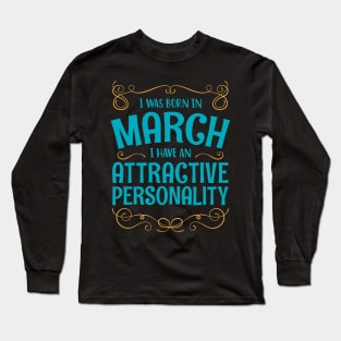 I WAS BORN IN MARCH ATTRACTIVE PERSONALITY MINIMALIST SIMPLE COOL CUTE GEEK GIFT Long Sleeve T-Shirt